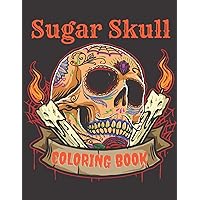 Sugar Skull Coloring Book: A Day of the Death Sugar Skulls Coloring Book With Big Skulls Designs Anti-Stress Reliving Relaxation For Adults
