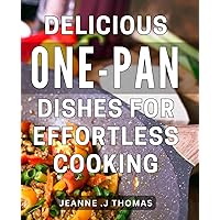 Delicious One-Pan Dishes for Effortless Cooking: Easy and Flavorful One-Pan Meals that Make Cooking a Breeze - Perfect for Busy Home Cooks!