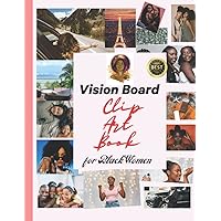 Vision Board Clip Art Book for Black Women: Create Powerful Vision Boards from 230+ Inspiring Pictures, rd MaWords and Affirmation Cards (Vision Boagazines) Vision Board Clip Art Book for Black Women: Create Powerful Vision Boards from 230+ Inspiring Pictures, rd MaWords and Affirmation Cards (Vision Boagazines) Paperback