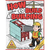 How To Build A Building: Paper Model Kit For Kids To Learn Construction Methods and Building Techniques (How To Build Things) How To Build A Building: Paper Model Kit For Kids To Learn Construction Methods and Building Techniques (How To Build Things) Paperback