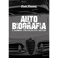 Auto&Biografia: Il bambino che ascoltava i motori (Italian Edition) Auto&Biografia: Il bambino che ascoltava i motori (Italian Edition) Kindle Paperback