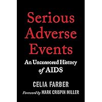 Serious Adverse Events: An Uncensored History of AIDS Serious Adverse Events: An Uncensored History of AIDS Paperback Audible Audiobook Kindle Audio CD