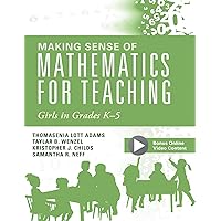 Making Sense of Mathematics for Teaching Girls in Grades K-5 (Addressing Gender Bias and Stereotypes in Elementary Education) Making Sense of Mathematics for Teaching Girls in Grades K-5 (Addressing Gender Bias and Stereotypes in Elementary Education) Perfect Paperback Kindle