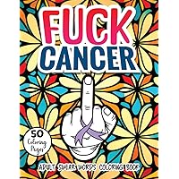 Fuck Cancer Adult Swear Words Coloring book: Cuss and Color to Inspire, Gift for Cancer Patients and Survivors, 50 Stress Reliving Pages