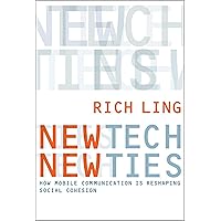 New Tech, New Ties: How Mobile Communication Is Reshaping Social Cohesion New Tech, New Ties: How Mobile Communication Is Reshaping Social Cohesion Kindle Paperback Hardcover