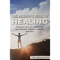 The Insider's Book of Healing: Drug-free Cures for Alzheimer's, Heart Disease, Diabetes, Arthritis and More