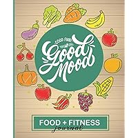 Good Food Is Good Mood: A 90 Day Food + Fitness Journal | Daily Activity and Fitness Tracker with Diet Planner (Record Breakfast, Snacks, Lunch, Dinner)