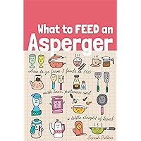 What to Feed an Asperger What to Feed an Asperger Paperback Kindle