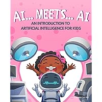 AI... Meets... AI: An Introduction to Artificial Intelligence for Kids (AiDigiTales: Artificial Intelligence for Kids Adventure Series)