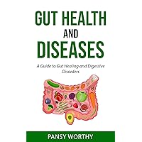 Gut Health and Diseases:: A Guide to Gut Healing and Digestive Disorders Gut Health and Diseases:: A Guide to Gut Healing and Digestive Disorders Kindle Paperback