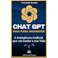 CHAT GPT - Guia para Iniciante: A inteligência Artificial que está mudando o Mundo (Portuguese Edition) CHAT GPT - Guia para Iniciante: A inteligência Artificial que está mudando o Mundo (Portuguese Edition) Kindle