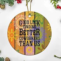 Personalized 3 Inch Good Luck Finding Better Coworkers Than Us White Ceramic Ornament Holiday Decoration Wedding Ornament Christmas Ornament Birthday for Home Wall Decor Souvenir.