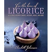 For the Love of Licorice: 60 Licorice-Inspired Candies, Desserts, Meals, and More For the Love of Licorice: 60 Licorice-Inspired Candies, Desserts, Meals, and More Kindle Hardcover