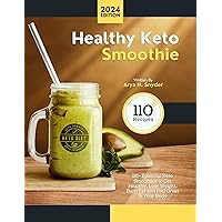 Healthy Keto Smoothie Recipes: 110+ Essential Keto Smoothies to Get Healthy, Lose Weight, Burn Fat and Feel Great In Your Body Healthy Keto Smoothie Recipes: 110+ Essential Keto Smoothies to Get Healthy, Lose Weight, Burn Fat and Feel Great In Your Body Kindle Paperback