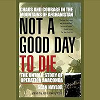 Not a Good Day to Die: The Untold Story of Operation Anaconda Not a Good Day to Die: The Untold Story of Operation Anaconda Audible Audiobook Paperback Kindle Hardcover Audio CD