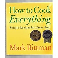How To Cook Everything: Simple Recipes for Great Food How To Cook Everything: Simple Recipes for Great Food Hardcover Paperback Spiral-bound Mass Market Paperback Digital