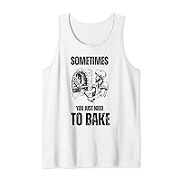 Sometimes you just need to bake Kitchen Cake Hobby Tank Top