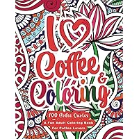 I Heart Coffee and Coloring: Funny Coffee Quotes Coloring Book - Easy Coloring Book for Adults for Fun and Relaxation: 100 Coffee Quotes Coloring Book Gift Idea For Coffee Lovers I Heart Coffee and Coloring: Funny Coffee Quotes Coloring Book - Easy Coloring Book for Adults for Fun and Relaxation: 100 Coffee Quotes Coloring Book Gift Idea For Coffee Lovers Paperback