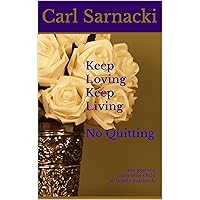 Keep Loving, Keep Living, No Quitting: my journey from only child to family patriarch Keep Loving, Keep Living, No Quitting: my journey from only child to family patriarch Kindle Paperback