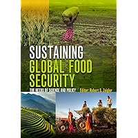 Sustaining Global Food Security: The Nexus of Science and Policy Sustaining Global Food Security: The Nexus of Science and Policy Kindle Hardcover