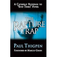 The Rapture Trap: A Catholic Response to End Times Fever The Rapture Trap: A Catholic Response to End Times Fever Paperback