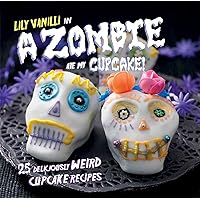 A Zombie Ate My Cupcake!: 25 deliciously weird cupcake recipes A Zombie Ate My Cupcake!: 25 deliciously weird cupcake recipes Hardcover Kindle