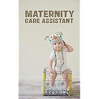 Nurturing Beginnings: Maternity Care Assistant Certification Course: Empowering Individuals to Provide Compassionate and Competent Support During Pregnancy, Birth, and Postpartum