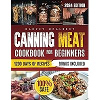 Canning Meat Cookbook for Beginners: Safe, Simple and Budget Friendly Home Canning. How to Master Flavorful Meat Preserves and Triumph over Canning Challenges. Canning Meat Cookbook for Beginners: Safe, Simple and Budget Friendly Home Canning. How to Master Flavorful Meat Preserves and Triumph over Canning Challenges. Paperback Kindle Hardcover