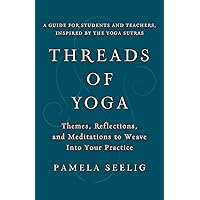 Threads of Yoga: Themes, Reflections, and Meditations to Weave into Your Practice Threads of Yoga: Themes, Reflections, and Meditations to Weave into Your Practice Paperback Kindle