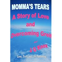 Momma's Tears, a story of love and overcoming grief Momma's Tears, a story of love and overcoming grief Kindle