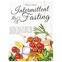Intermittent Fasting 16/8: A Quick Start Guide For Every Age And Stage To Fight Bad Nutrition, Reduce Belly Fat, Overcome Hunger Attacks, And Discover ... Dieting. (Intermittent Fasting Hardcover) Intermittent Fasting 16/8: A Quick Start Guide For Every Age And Stage To Fight Bad Nutrition, Reduce Belly Fat, Overcome Hunger Attacks, And Discover ... Dieting. (Intermittent Fasting Hardcover) Hardcover