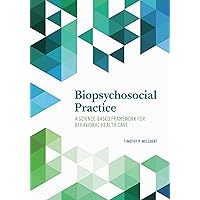 Biopsychosocial Practice: A Science-Based Framework for Behavioral Health Care Biopsychosocial Practice: A Science-Based Framework for Behavioral Health Care Hardcover
