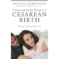 Understanding the Dangers of Cesarean Birth: Making Informed Decisions (The Praeger Series on Contemporary Health and Living) Understanding the Dangers of Cesarean Birth: Making Informed Decisions (The Praeger Series on Contemporary Health and Living) Hardcover