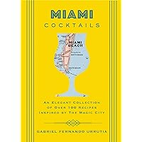 Miami Cocktails: An Elegant Collection of over 100 Recipes Inspired by the Magic City (City Cocktails) Miami Cocktails: An Elegant Collection of over 100 Recipes Inspired by the Magic City (City Cocktails) Hardcover Kindle