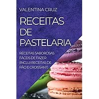 Receitas de Pastelaria: Receitas Saborosas Fáceis de Fazer (Inclui Receitas de Pão E Croissant) (Portuguese Edition)