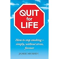 Quit for Life: How to stop smoking - simply, without stress, forever Quit for Life: How to stop smoking - simply, without stress, forever Kindle