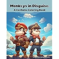 Monkeys in Disguise: A Costume Coloring Book: Adorable Monkey Dress-Up: A Coloring Extravaganza for Kids