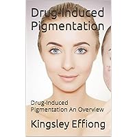 Drug-Induced Pigmentation: Drug-Induced Pigmentation An Overview