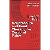 Acupressure and Food Therapy for Cerebral Palsy: Cerebral Palsy (Common People Medical Books - Part 3 Book 56) Acupressure and Food Therapy for Cerebral Palsy: Cerebral Palsy (Common People Medical Books - Part 3 Book 56) Kindle Paperback