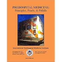PreHospital Medicine: Principles, Pearls and Pitfalls PreHospital Medicine: Principles, Pearls and Pitfalls Kindle Paperback