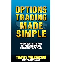 Options Trading Made Simple: How to Buy Calls & Puts and Achieve Financial Freedom in Only 5 Years (Passive Stock Options Trading Book 1) Options Trading Made Simple: How to Buy Calls & Puts and Achieve Financial Freedom in Only 5 Years (Passive Stock Options Trading Book 1) Kindle Paperback Audible Audiobook Hardcover