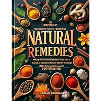 Natural Remedies Fortifies Me: The Big Book of Herbal Medicine for all Kind of Disease as Inspired by Barbara O’Neill’s Teachings (100% Naturopath Community) ... with Barbara O’Neill’s (3 books))