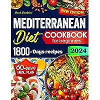 Mediterranean Diet Cookbook for Beginners: Simple Steps to a Healthier Life – 1800 Days Quick and Tasty Recipes. Includes a 60-Day Meal Plan.