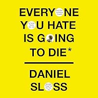 Everyone You Hate Is Going to Die: And Other Comforting Thoughts on Family, Friends, Sex, Love, and More Things That Ruin Your Life Everyone You Hate Is Going to Die: And Other Comforting Thoughts on Family, Friends, Sex, Love, and More Things That Ruin Your Life Audible Audiobook Hardcover Kindle Paperback