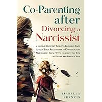 Co-Parenting After Divorcing A Narcissist: A Divorce Recovery Guide To Bouncing Back After A Toxic Relationship Of Emotional And Narcissistic Abuse ... Self (Healing For Relationships & Marriages) Co-Parenting After Divorcing A Narcissist: A Divorce Recovery Guide To Bouncing Back After A Toxic Relationship Of Emotional And Narcissistic Abuse ... Self (Healing For Relationships & Marriages) Paperback Audible Audiobook Kindle Hardcover