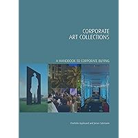 Corporate Art Collections: A Handbook to Corporate Buying (Handbooks in International Art Business 2) Corporate Art Collections: A Handbook to Corporate Buying (Handbooks in International Art Business 2) Kindle Hardcover