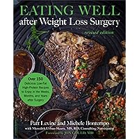 Eating Well after Weight Loss Surgery: Over 150 Delicious Low-Fat High-Protein Recipes to Enjoy in the Weeks, Months, and Years after Surgery Eating Well after Weight Loss Surgery: Over 150 Delicious Low-Fat High-Protein Recipes to Enjoy in the Weeks, Months, and Years after Surgery Paperback Kindle