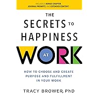 Secrets to Happiness at Work: How to Choose and Create Purpose and Fulfillment in Your Work (Ignite Reads) Secrets to Happiness at Work: How to Choose and Create Purpose and Fulfillment in Your Work (Ignite Reads) Paperback Kindle Audible Audiobook Hardcover Audio CD