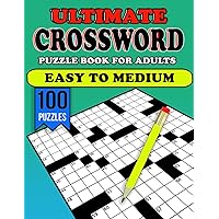 Ultimate Crossword Puzzle Book For Adults: 100 puzzles Easy to Medium Captivating and Inspiring Cross Word for Memory and Cognitive Skills Enhancement with solutions
