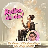 Bulles de vie : le podcast qui parle du handicap et bien +